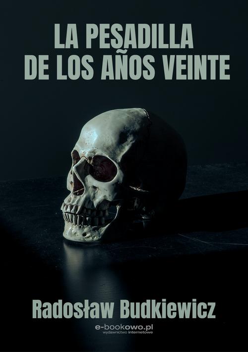 Tytuł: La pesadilla de los años veinte
Autor: Radosław Budkiewicz
Wydawnictwo: Wydawnictwo e-bookowo
Formaty: MOBI, EPUB, PDF