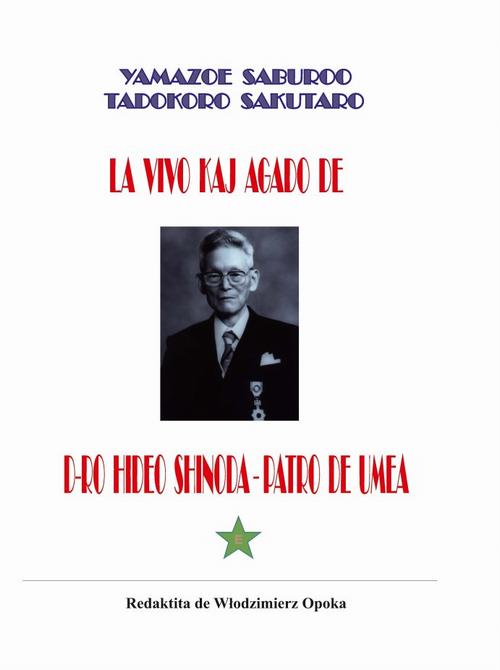 Tytuł: La vivo kaj agado de d-ro Hideo Shinoda – Patro de UMEA
Autor: Yamazoe Saburoo, Sakutaro Tadokoro
Wydawnictwo: Zakład Optymalizacji Zawodowej Ośrodek UMEA
Formaty: PDF
