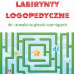 Labirynty logopedyczne do utrwalana głosek szumiących — okładka e-booka
