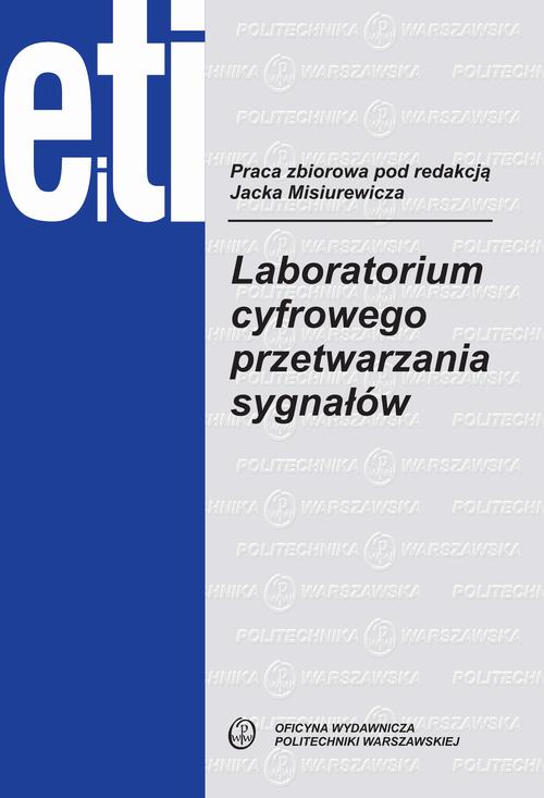Tytuł: Laboratorium cyfrowego przetwarzania sygnałów
Autor: Jacek Misiurewicz
Wydawnictwo: Oficyna Wydawnicza Politechniki Warszawskiej
Formaty: PDF