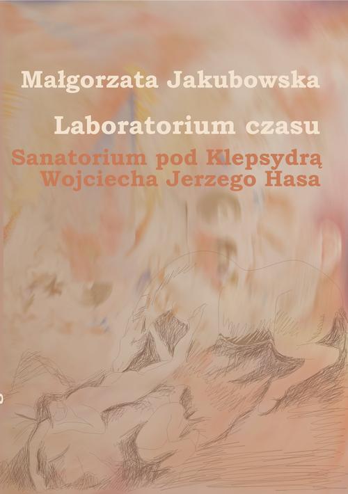 Tytuł: Laboratorium czasu. Sanatorium pod Klepsydrą Wojciecha Jerzego Hasa
Autor: Małgorzata Jakubowska
Wydawnictwo: Państwowa Wyższa Szkoła Filmowa, Telewizyjna i Teatralna im. L. Schillera w Łodzi
Formaty: PDF