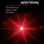Tytuł: Laboratorium optyki falowej
Autor: Andrzej Kołodziejczyk, Agnieszka Siemion, Maciej Sypek
Wydawnictwo: Oficyna Wydawnicza Politechniki Warszawskiej
Formaty: PDF