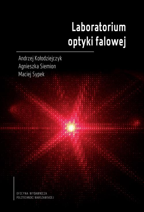 Tytuł: Laboratorium optyki falowej
Autor: Andrzej Kołodziejczyk, Agnieszka Siemion, Maciej Sypek
Wydawnictwo: Oficyna Wydawnicza Politechniki Warszawskiej
Formaty: PDF