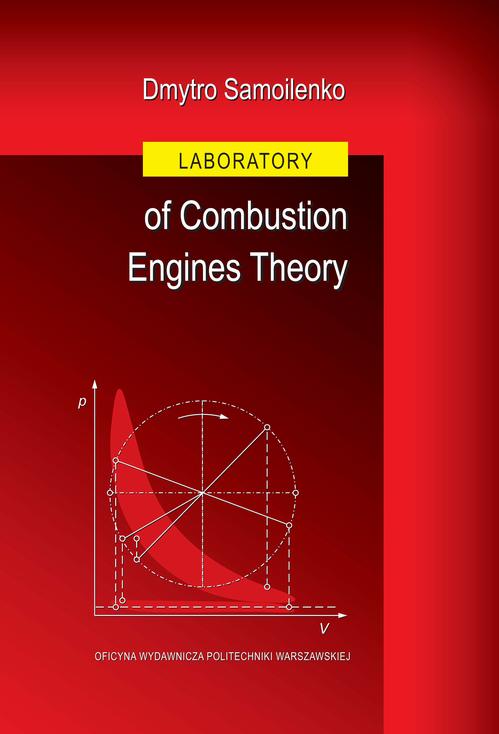 Tytuł: Laboratory of Combustion Engines Theory
Autor: Dmytro Samoilenko
Wydawnictwo: Oficyna Wydawnicza Politechniki Warszawskiej
Formaty: PDF