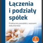 Łączenia i podziały spółek. Praktyczny poradnik z wzorami dokumentów (e-book z suplementem elektronicznym) — okładka e-booka