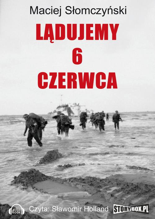 Tytuł: Lądujemy 6 czerwca
Autor: Maciej Słomczyński
Wydawnictwo: Storybox
Formaty: MP3