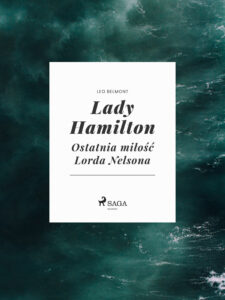 Tytuł: Lady Hamilton - Ostatnia miłość Lorda Nelsona
Autor: Leo Belmont
Wydawnictwo: SAGA Egmont
Formaty: EPUB, MOBI