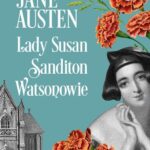 Tytuł: Lady Susan, Sandition, Watsonowie
Autor: Jane Austen
Wydawnictwo: MG
Formaty: EPUB, MOBI