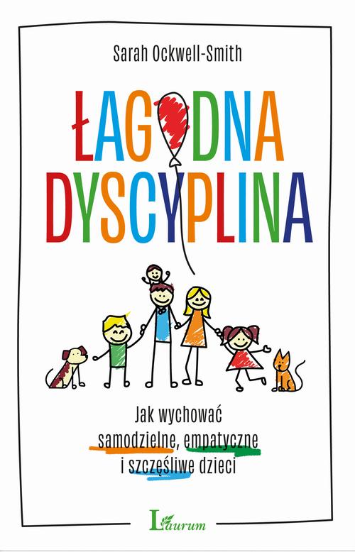 Tytuł: Łagodna dyscyplina
Autor: Sarah Ockwell-Smith
Wydawnictwo: Laurum
Formaty: EPUB, MOBI