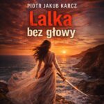 Tytuł: Lalka bez głowy
Autor: Piotr Jakub Karcz
Wydawnictwo: Wydawnictwo e-bookowo
Formaty: MP3