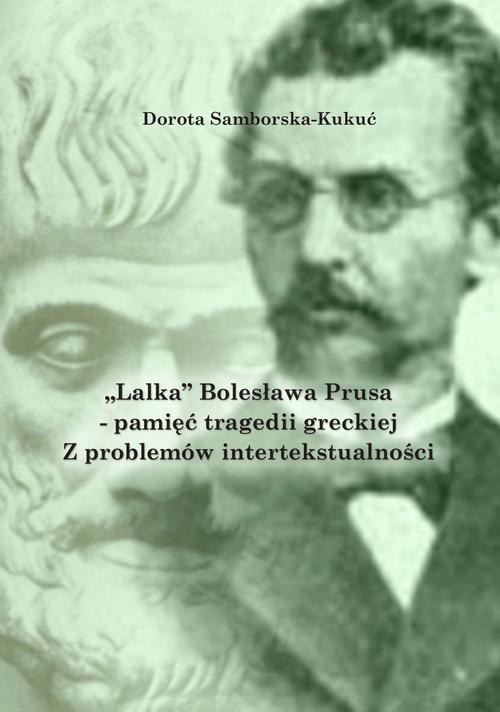 Tytuł: „Lalka” Bolesława Prusa – pamięć tragedii greckiej. Z problemów intertekstualności
Autor: Dorota Samborska-Kukuć
Wydawnictwo: PRIMUM VERBUM
Formaty: PDF