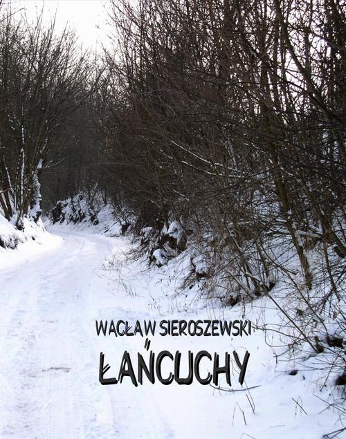 Tytuł: Łańcuchy
Autor: Wacław Sieroszewski
Wydawnictwo: Armoryka
Formaty: MOBI, EPUB