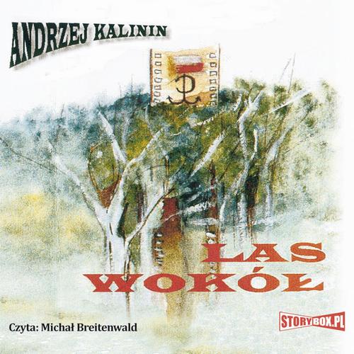 Tytuł: Las Wokół
Autor: Andrzej Kalinin
Wydawnictwo: Storybox
Formaty: MP3