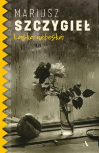 Tytuł: Láska nebeská
Autor: Mariusz Szczygieł
Wydawnictwo: Wydawnictwo Agora
Formaty: EPUB, MOBI