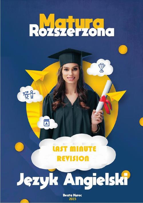 Tytuł: Last Minute Revision. Matura Rozszerzona 2023. Język Angielski
Autor: Beata Kurec
Wydawnictwo: Beata Kurec
Formaty: PDF