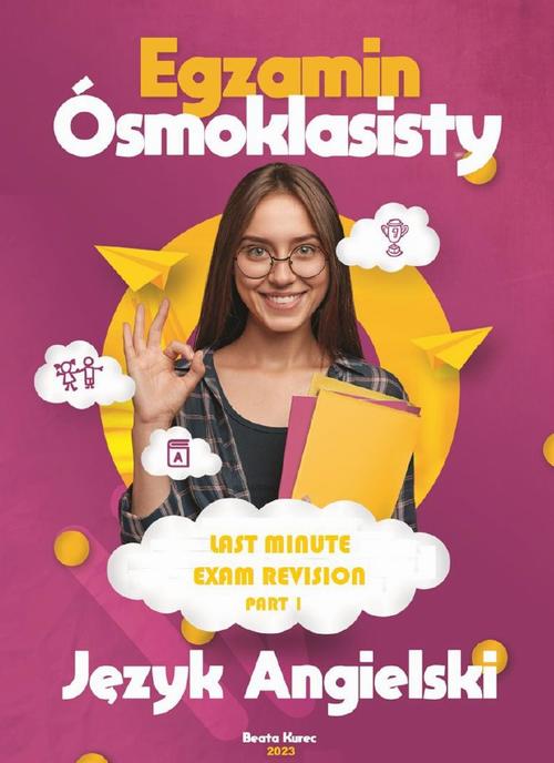 Tytuł: Last minute revison. Egzamin ósmoklasisty. Part 1
Autor: Beata Kurec
Wydawnictwo: Beata Kurec
Formaty: PDF