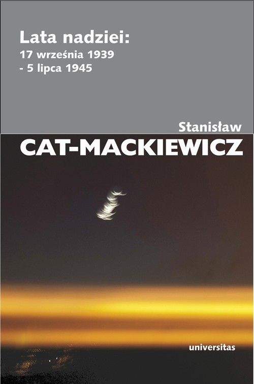 Tytuł: Lata nadziei 17 września 1939-5 lipca 1945
Autor: Stanisław Cat-Mackiewicz
Wydawnictwo: Universitas
Formaty: MOBI, PDF, EPUB