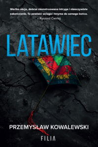 Tytuł: Latawiec
Autor: Przemysław Kowalewski
Wydawnictwo: FILIA
Formaty: EPUB, MOBI