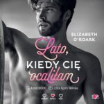 Tytuł: Lato, kiedy cię ocaliłam. Pewnego lata. Tom 2
Autor: Elizabeth O'roark
Wydawnictwo: Papierowe Serca
Formaty: MP3