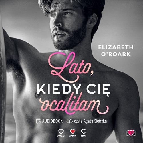 Tytuł: Lato, kiedy cię ocaliłam. Pewnego lata. Tom 2
Autor: Elizabeth O'roark
Wydawnictwo: Papierowe Serca
Formaty: MP3