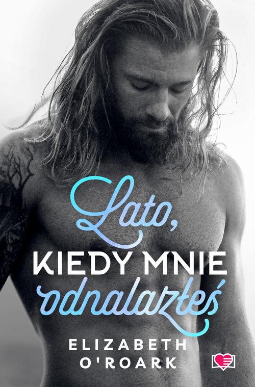 Tytuł: Lato, kiedy mnie odnalazłeś. Pewnego lata. Tom 3
Autor: Elizabeth O'roark
Wydawnictwo: Papierowe Serca
Formaty: EPUB, MOBI