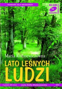 Tytuł: Lato leśnych ludzi
Autor: Maria Rodziewiczówna
Wydawnictwo: SMPB
Formaty: MP3
