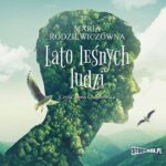 Tytuł: Lato leśnych ludzi
Autor: Maria Rodziewiczówna
Wydawnictwo: Storybox
Formaty: MP3