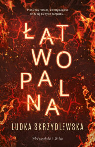 Tytuł: Łatwopalna
Autor: Ludka Skrzydlewska
Wydawnictwo: Prószyński Media
Formaty: EPUB, MOBI