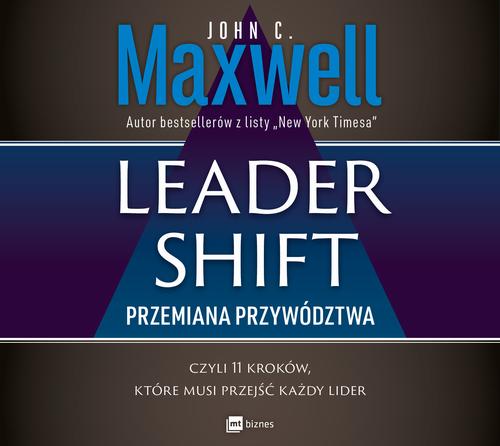 Tytuł: Leadershift. Przemiana przywództwa, czyli 11 kroków, które musi przejść każdy lider
Autor: John C. Maxwell
Wydawnictwo: MT Biznes
Formaty: MP3
