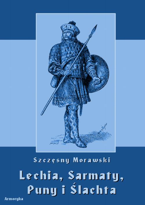 Tytuł: Lechia, Sarmaty, Puny i Ślachta
Autor: Szczęsny Morawski
Wydawnictwo: Armoryka
Formaty: PDF