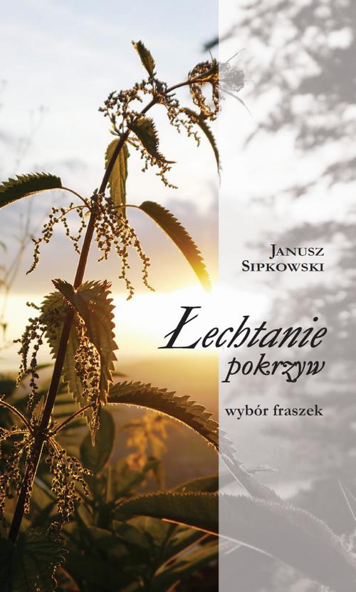 Tytuł: Łechtanie pokrzyw
Autor: Janusz Sipkowski
Wydawnictwo: Warszawska Firma Wydawnicza
Formaty: EPUB