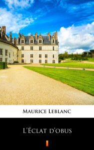 Tytuł: L’Éclat d’obus
Autor: Maurice Leblanc
Wydawnictwo: KtoCzyta.pl
Formaty: EPUB, MOBI