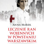 Tytuł: Leczenie ran. Służba medyczna w powstańczej Warszawie
Autor: Anna Marek
Wydawnictwo: Bellona
Formaty: EPUB, MOBI