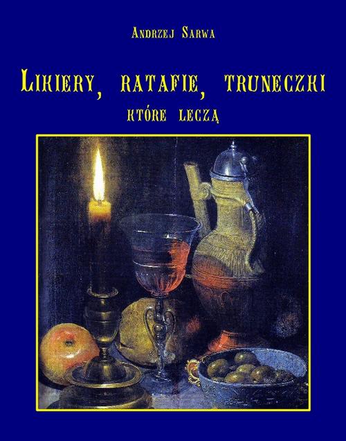 Tytuł: Lecznicze likiery ratafie i inne truneczki które leczą
Autor: Andrzej Sarwa
Wydawnictwo: Armoryka
Formaty: MOBI, EPUB