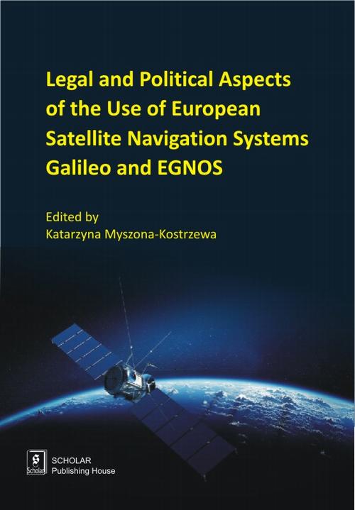 Tytuł: Legal And Political Aspects of The Use of European Satellite Navigation Systems Galileo and EGNOS
Autor: Katarzyna Myszona-Kostrzewa, Zuzanna Kulińska-Kępa, Joanne Irene Gabrynowicz, Karol Karski, Zbigniew Kłos, Barbara Skardzińska
Wydawnictwo: Scholar
Formaty: PDF