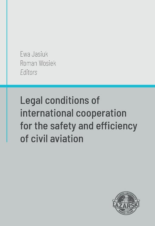 Tytuł: Legal conditions of international cooperation for the safety and efficiency of civil aviation
Autor: Ewa Jasiuk, Roman Wosiek
Wydawnictwo: Uczelnia Łazarskiego
Formaty: PDF