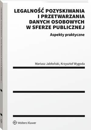 Legalność pozyskiwania i przetwarzania danych osobowych w sferze publicznej. Aspekty praktyczne — okładka e-booka