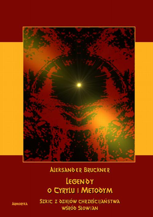 Tytuł: Legendy o Cyrylu i Metodym wobec prawdy dziejowej. Szkic z dziejów chrześcijaństwa u Słowian
Autor: Aleksander Brückner
Wydawnictwo: Armoryka
Formaty: PDF