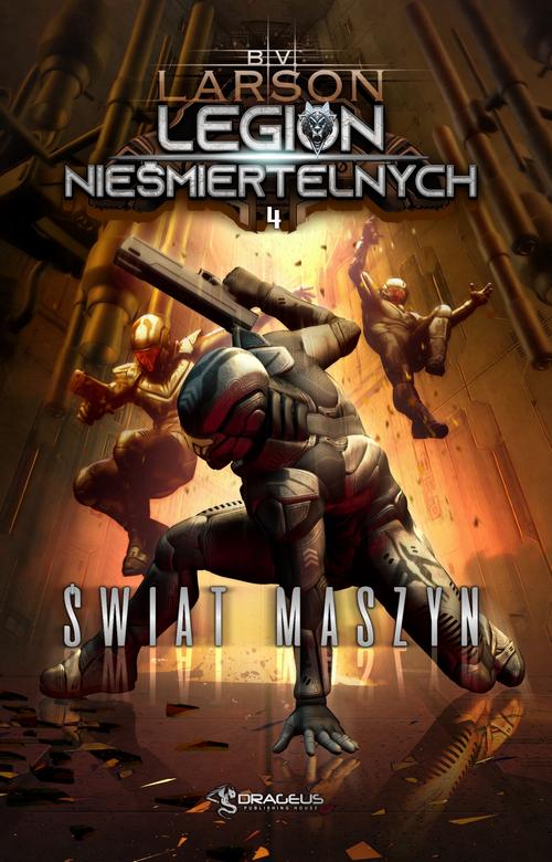 Tytuł: Legion Nieśmiertelnych. Tom 4. Świat Maszyn
Autor: B.V. Larson
Wydawnictwo: Drageus
Formaty: EPUB, MOBI