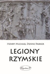 Tytuł: Legiony rzymskie
Autor: Henry Michael Denne Parker
Wydawnictwo: Napoleon V
Formaty: EPUB, MOBI