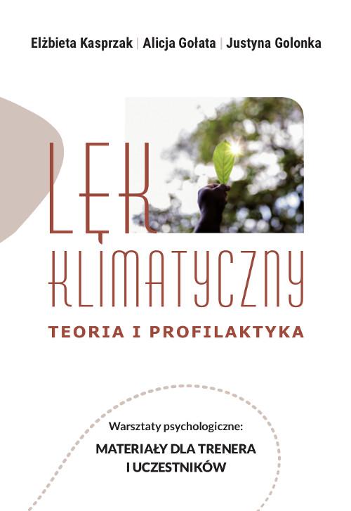 Tytuł: Lęk klimatyczny. Teoria i profilaktyka. Warsztaty psychologiczne: Materiały dla trenera i uczestnika
Autor: Elżbieta Kasprzak, Alicja Gołata, Justyna Golonka
Wydawnictwo: Wydawnictwo Uniwersytetu Kazimierza Wielkiego w Bydgoszczy
Formaty: PDF