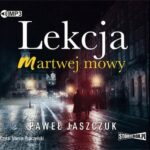 Tytuł: Lekcja martwej mowy
Autor: Paweł Jaszczuk
Wydawnictwo: Storybox
Formaty: MP3