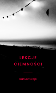 Tytuł: Lekcje ciemności
Autor: Dariusz Czaja
Wydawnictwo: Wydawnictwo Czarne
Formaty: EPUB, MOBI