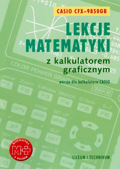 Tytuł: Lekcje matematyki z kalkulatorem graficznym. Wersja dla kalkulatora Casio-9850GB
Autor: Agnieszka Orzeszek, Piotr Zarzycki
Wydawnictwo: Gdańskie Wydawnictwo Oświatowe
Formaty: PDF