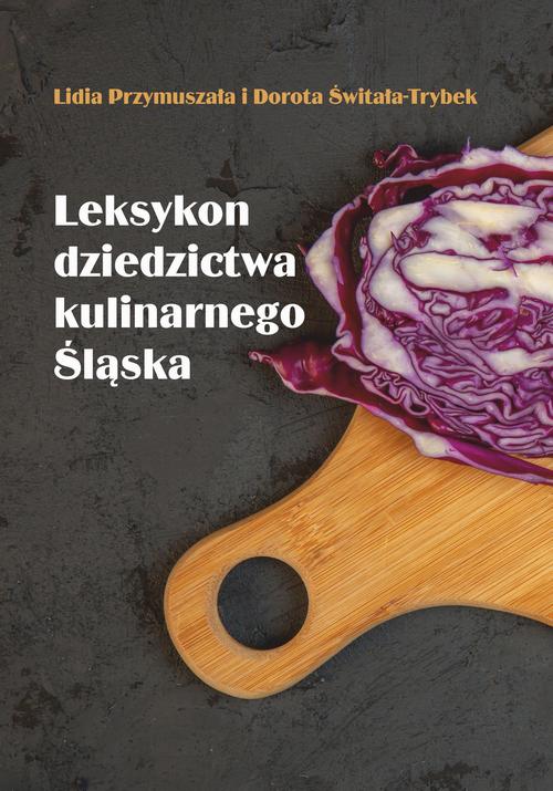 Tytuł: Leksykon dziedzictwa kulinarnego Śląska
Autor: Lidia Przymuszała, Dorota Świtała-Trybek
Wydawnictwo: Wydawnictwo Uniwersytetu Opolskiego
Formaty: PDF