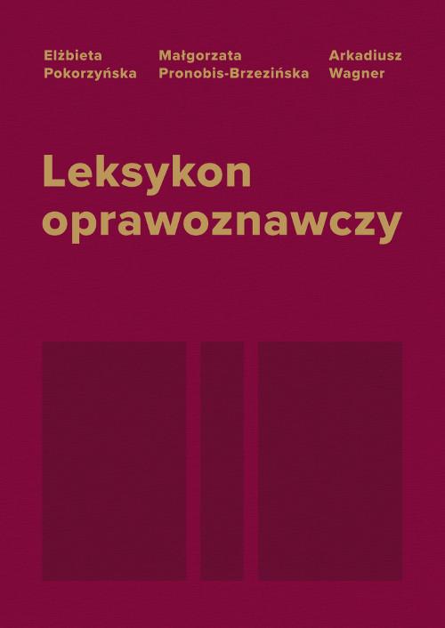 Tytuł: Leksykon oprawoznawczy
Autor: Elżbieta Pokorzyńska, Małgorzata Pronobis-Brzezińska, Arkadiusz Wagner
Wydawnictwo: Wydawnictwo Uniwersytetu Kazimierza Wielkiego w Bydgoszczy
Formaty: PDF