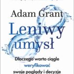 Tytuł: Leniwy umysł
Autor: Adam Grant
Wydawnictwo: MT Biznes
Formaty: MOBI, EPUB