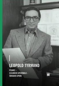 Leopold Tyrmand. Pisarz, człowiek spektaklu, świadek epoki — okładka