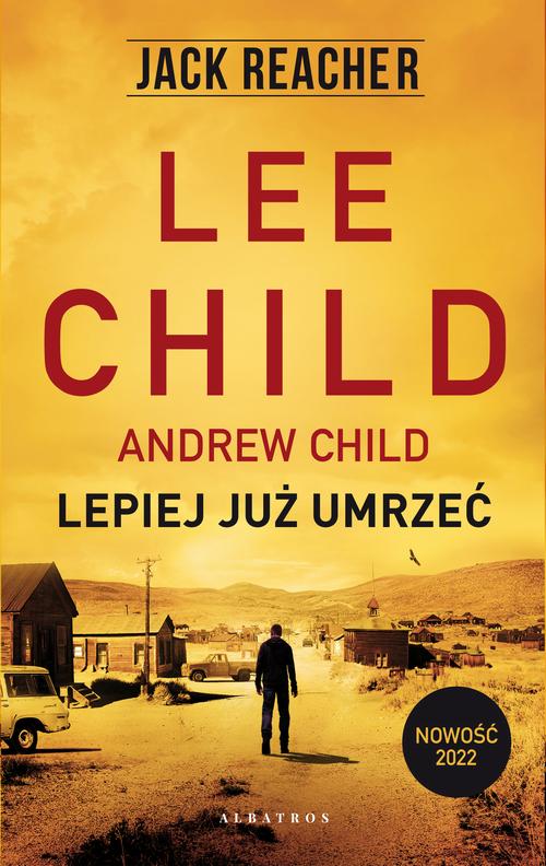 Tytuł: LEPIEJ JUŻ UMRZEĆ
Autor: Lee Child, Andrew Child
Wydawnictwo: Albatros
Formaty: EPUB, MOBI