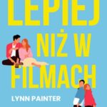 Tytuł: Lepiej niż w filmach
Autor: Lynn Painter
Wydawnictwo: Young
Formaty: MOBI, EPUB